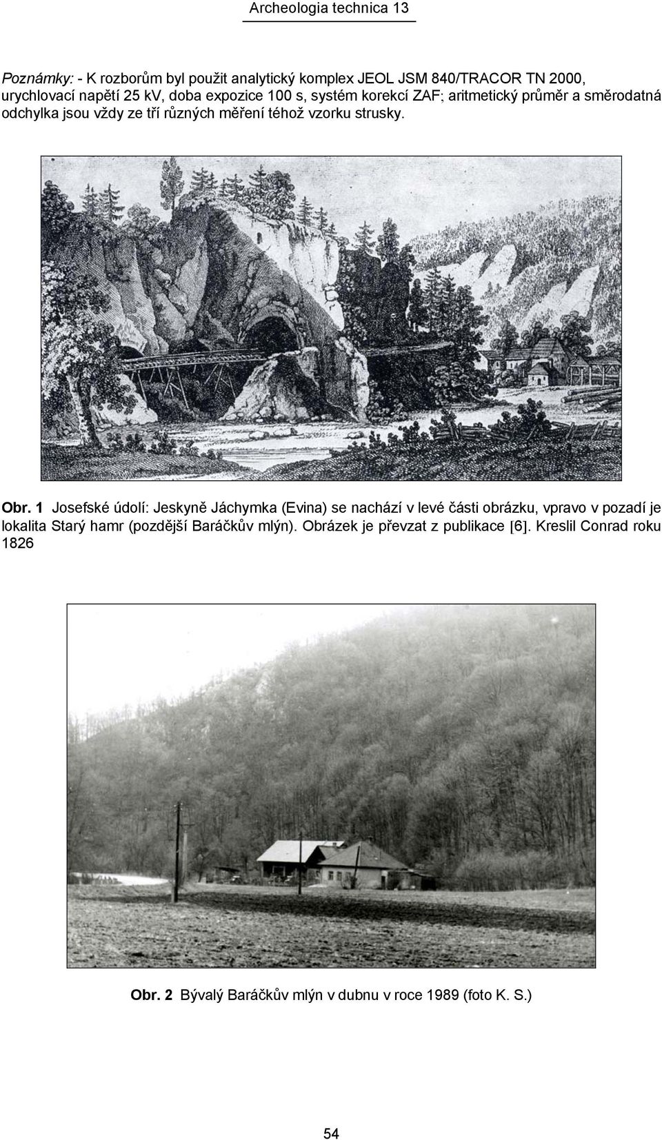 1 Josefské údolí: Jeskyně Jáchymka (Evina) se nachází v levé části obrázku, vpravo v pozadí je lokalita Starý hamr (pozdější