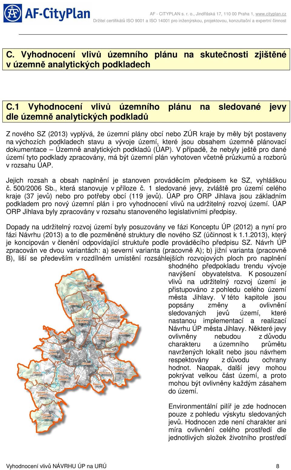 stavu a vývoje území, které jsou obsahem územně plánovací dokumentace Územně analytických podkladů (ÚAP).