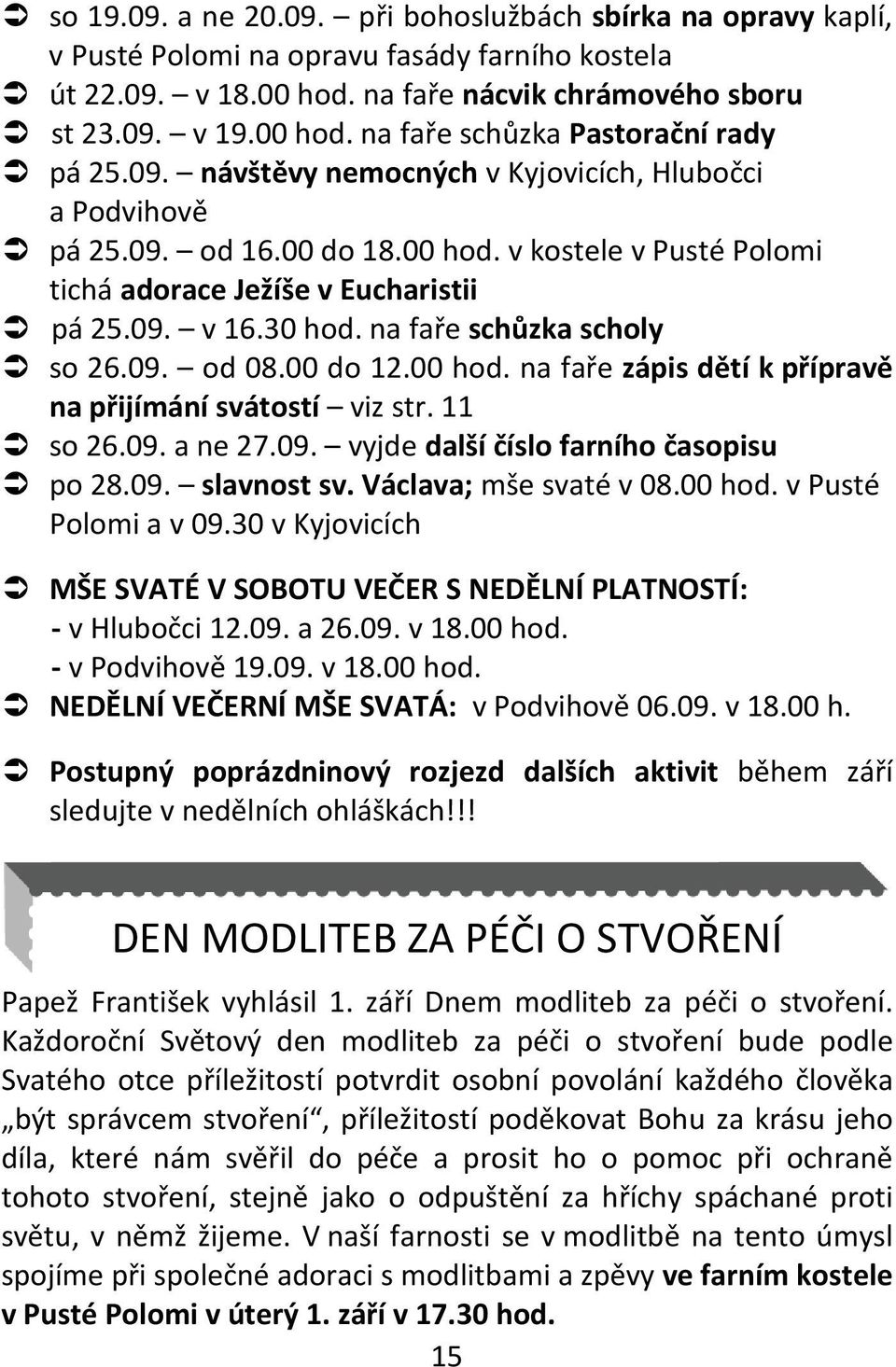 na faře schůzka scholy so 26.09. od 08.00 do 12.00 hod. na faře zápis dětí k přípravě na přijímání svátostí viz str. 11 so 26.09. a ne 27.09. vyjde další číslo farního časopisu po 28.09. slavnost sv.