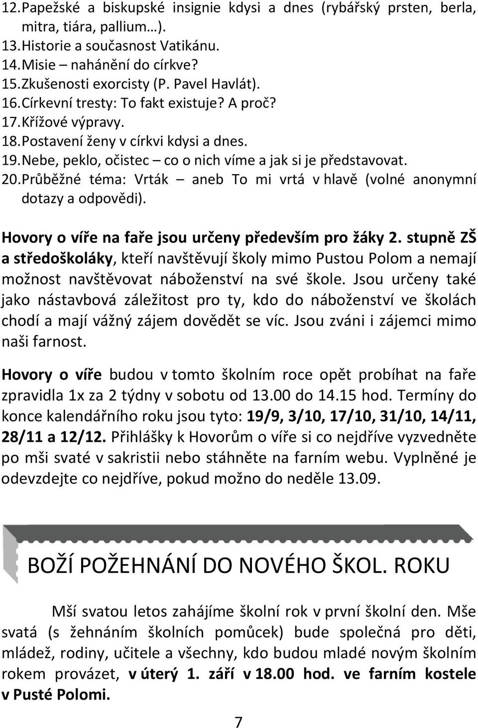 Průběžné téma: Vrták aneb To mi vrtá v hlavě (volné anonymní dotazy a odpovědi). Hovory o víře na faře jsou určeny především pro žáky 2.