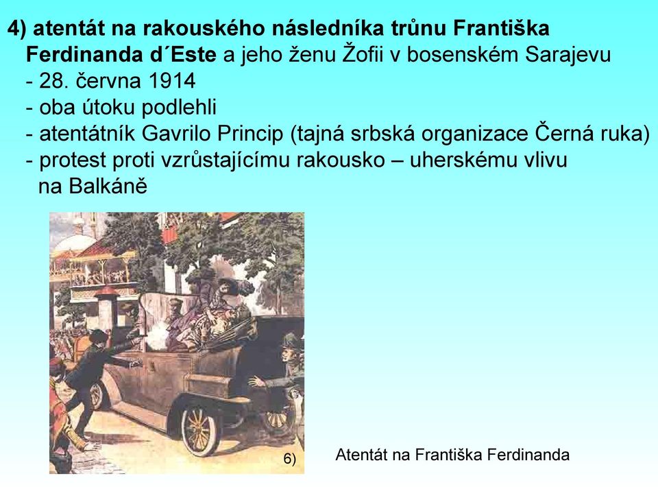 června 1914 - oba útoku podlehli - atentátník Gavrilo Princip (tajná srbská