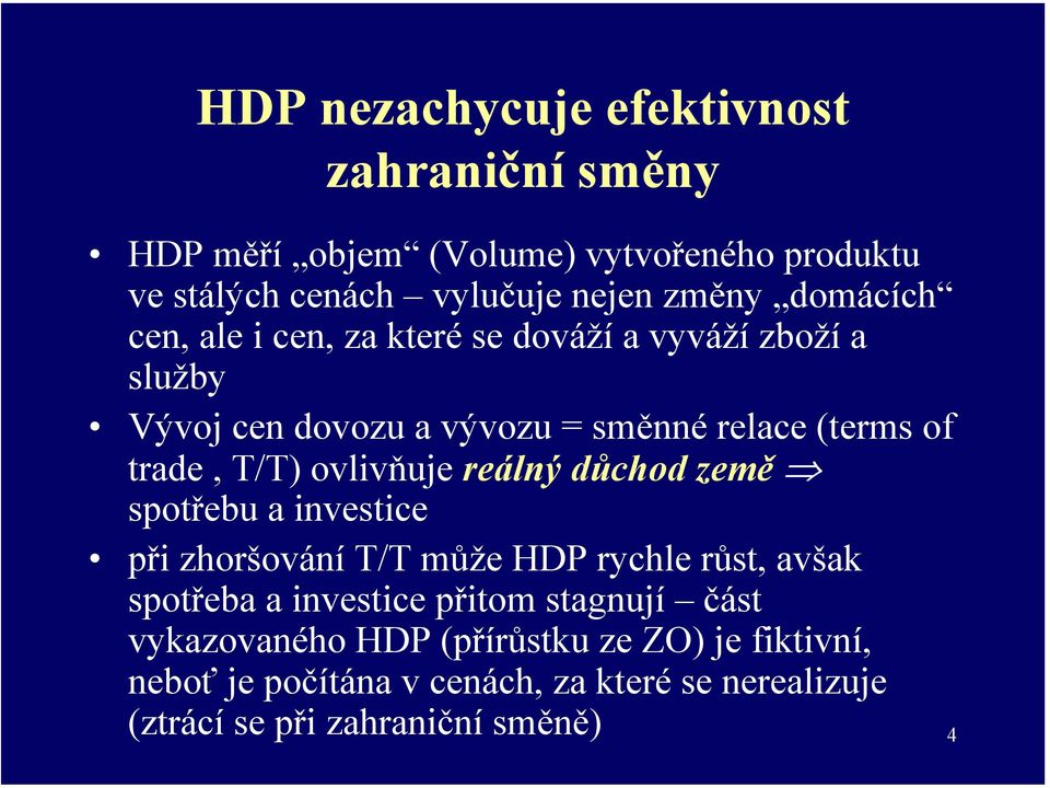 ovlivňuje reálný důchod země spotřebu a investice při zhoršování T/T může HDP rychle růst, avšak spotřeba a investice přitom stagnují