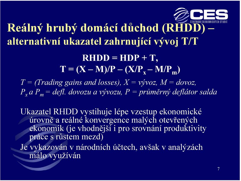 dovozu a vývozu, P = průměrný deflátor salda Ukazatel RHDD vystihuje lépe vzestup ekonomické úrovně a reálné