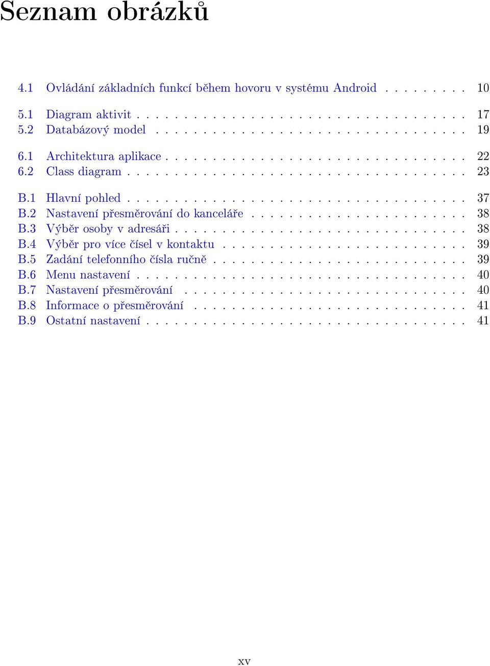 2 Nastavení p esm rování do kancelá e....................... 38 B.3 Výb r osoby v adresá i............................... 38 B.4 Výb r pro více ísel v kontaktu.......................... 39 B.