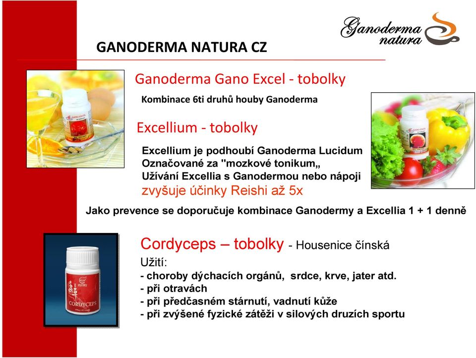 prevence se doporučuje kombinace Ganodermy a Excellia 1 + 1 denně Cordyceps tobolky - Housenice čínská Užití: - choroby dýchacích