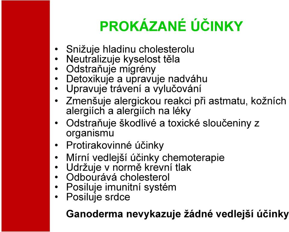 Odstraňuje škodlivé a toxické sloučeniny z organismu Protirakovinné účinky Mírní vedlejší účinky chemoterapie Udržuje