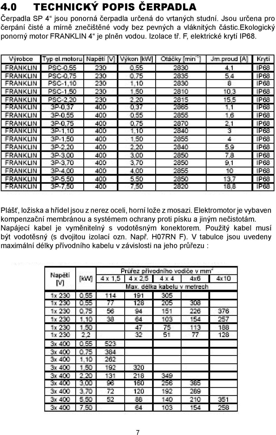 F, elektrické krytí IP68. Plášť, ložiska a hřídel jsou z nerez oceli, horní lože z mosazi.