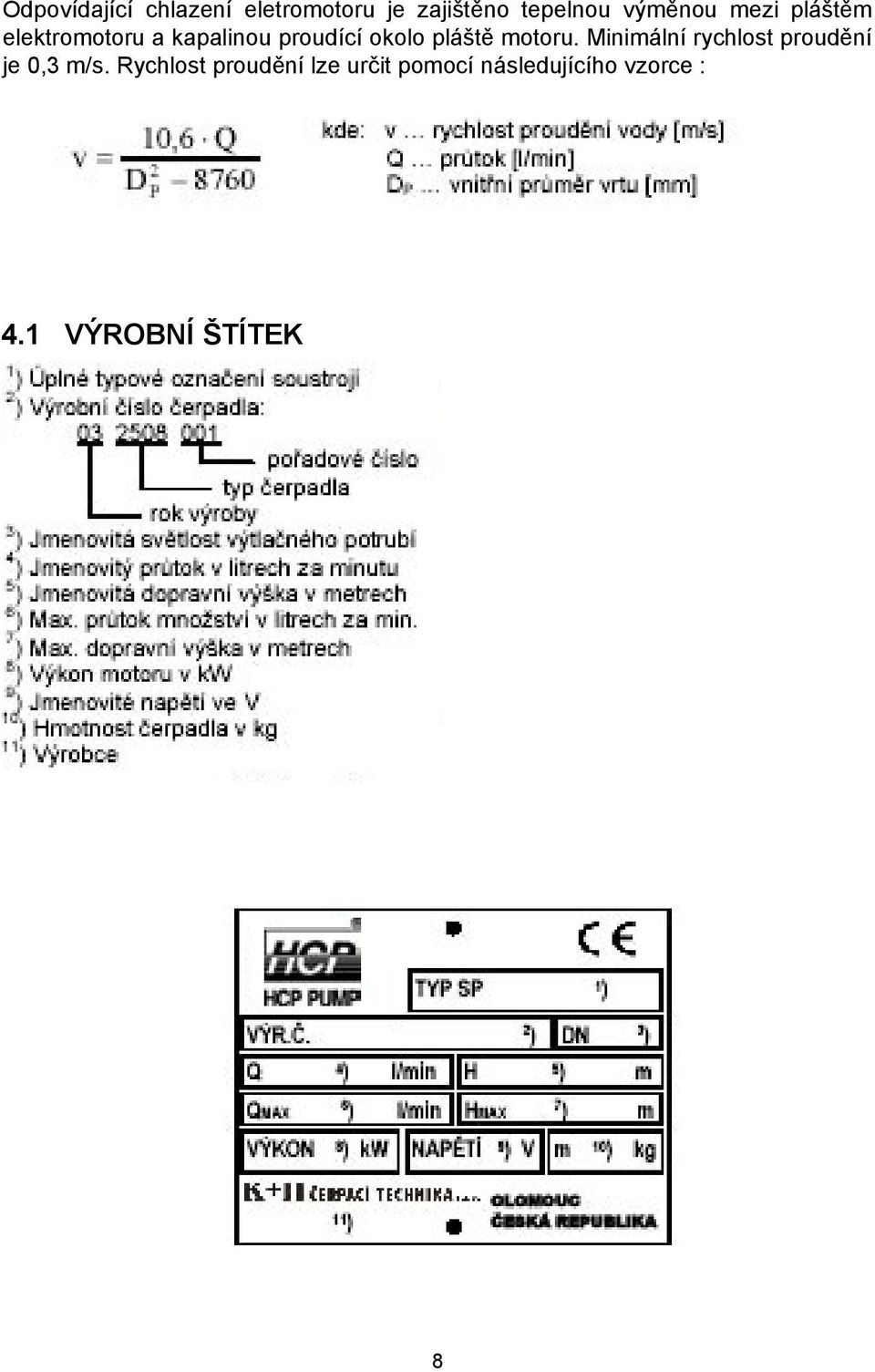 pláště motoru. Minimální rychlost proudění je 0,3 m/s.