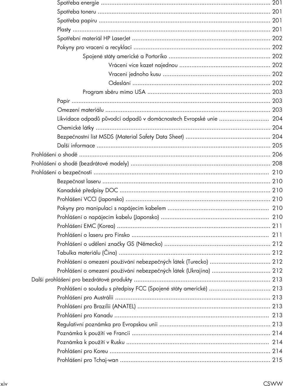 .. 203 Likvidace odpadů původci odpadů v domácnostech Evropské unie... 204 Chemické látky... 204 Bezpečnostní list MSDS (Material Safety Data Sheet)... 204 Další informace... 205 Prohlášení o shodě.