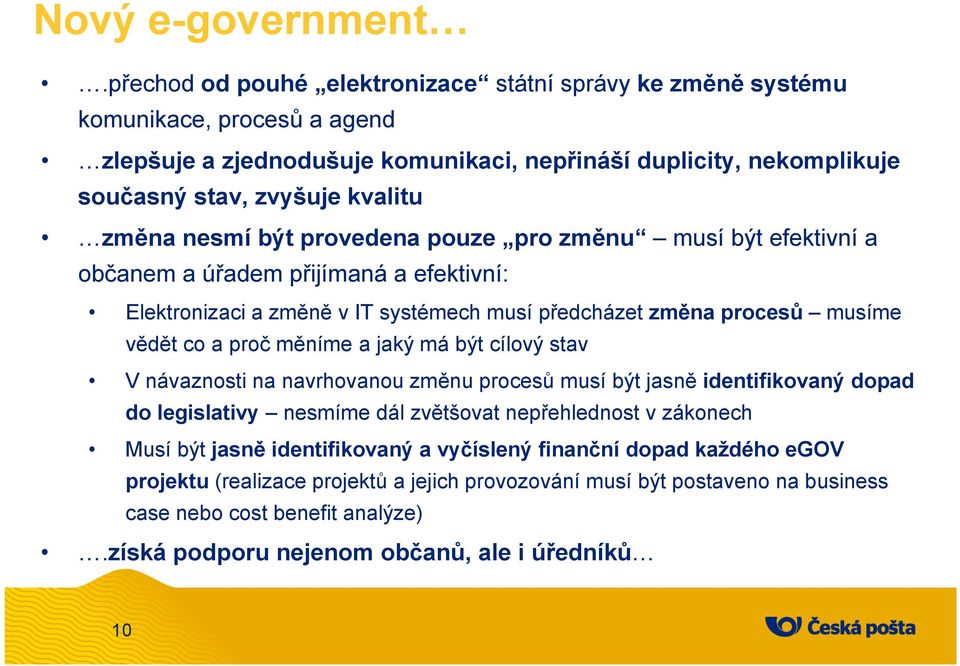 nesmí být provedena pouze pro změnu musí být efektivní a občanem a úřadem přijímaná a efektivní: Elektronizaci a změně v IT systémech musí předcházet změna procesů musíme vědět co a proč měníme a