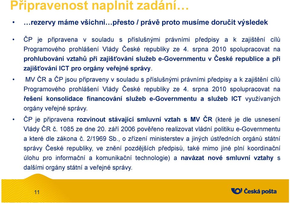 MV ČRaČPjsoupřipraveny v souladu s příslušnými právními předpisy a k zajištění cílů Programového prohlášení Vlády České republiky ze 4.