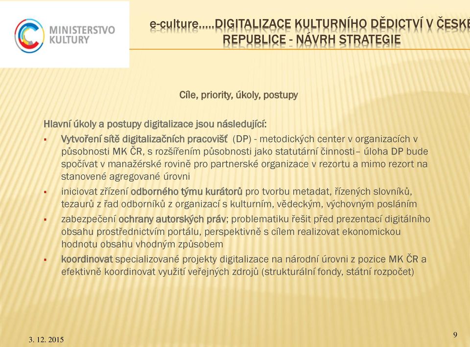 metdických center v rganizacích v půsbnsti MK ČR, s rzšířením půsbnsti jak statutární činnsti úlha DP bude spčívat v manažérské rvině pr partnerské rganizace v rezrtu a mim rezrt na stanvené