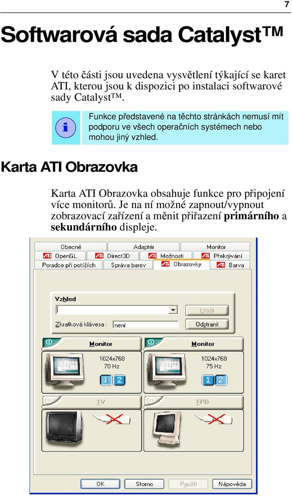 i Funkce představené na těchto stránkách nemusí mít podporu ve všech operačních systémech nebo mohou jiný vzhled.