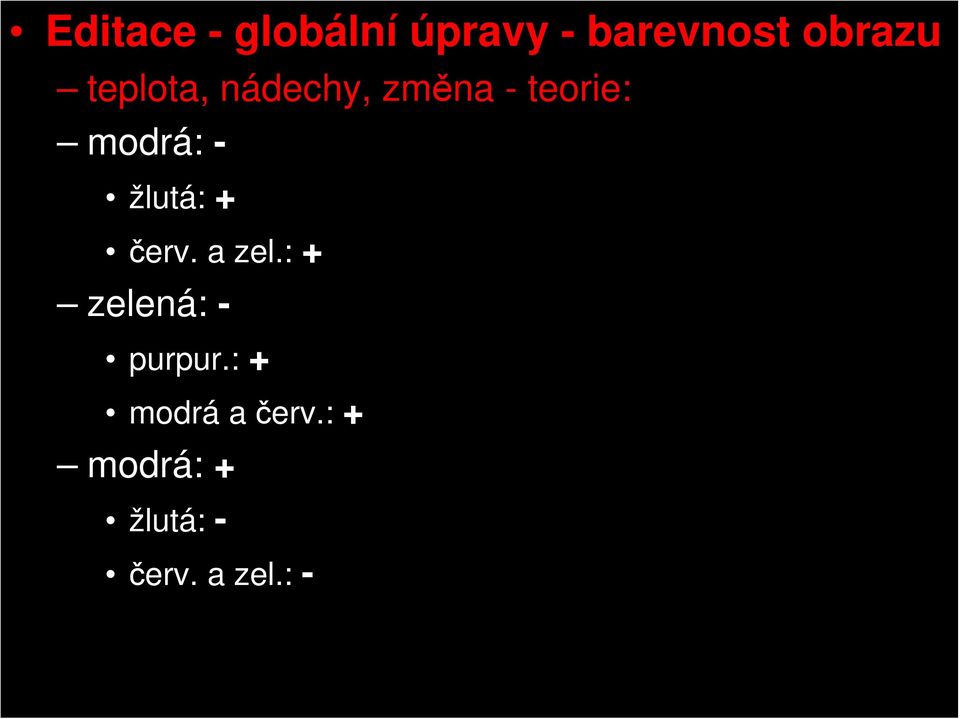 žlutá: + červ. a zel.: + zelená: - purpur.