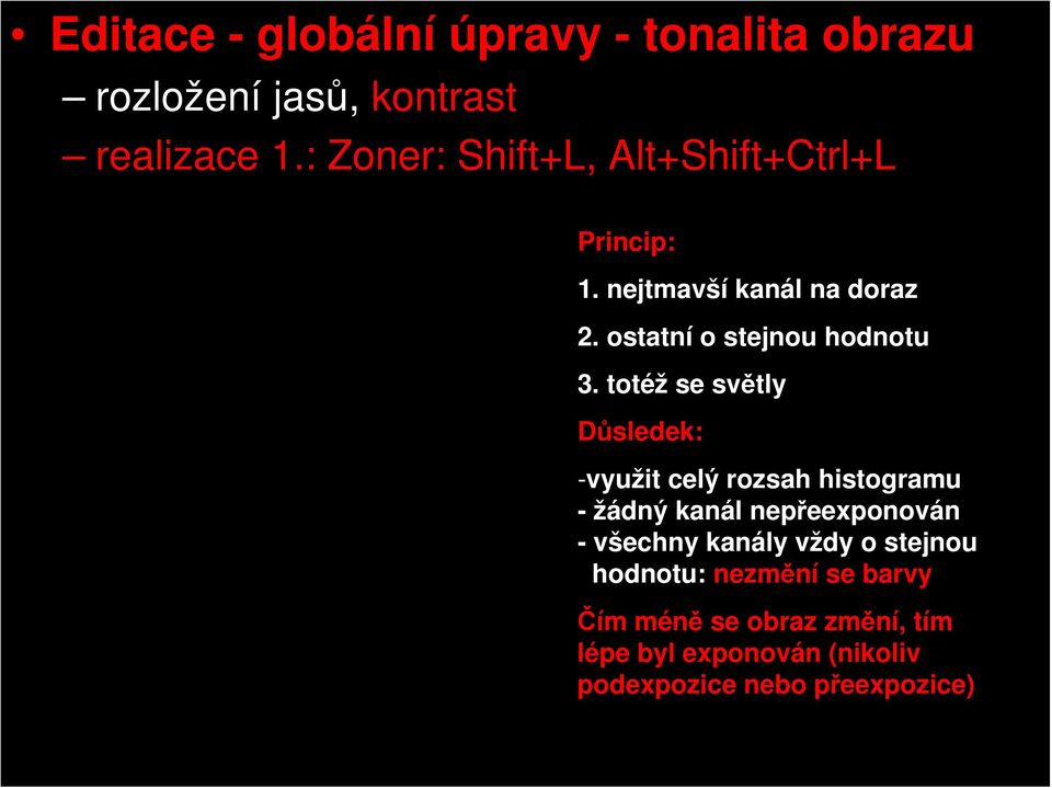 totéž se světly Důsledek: -využit celý rozsah histogramu - žádný kanál nepřeexponován - všechny kanály