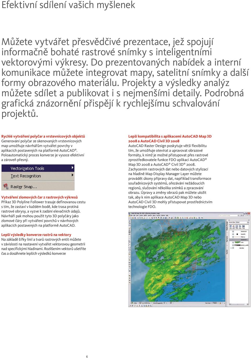 Projekty a výsledky analýz můžete sdílet a publikovat i s nejmenšími detaily. Podrobná grafická znázornění přispějí k rychlejšímu schvalování projektů.