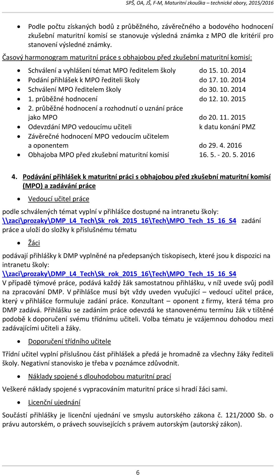 10. 2014 1. průběžné hodnocení do 12. 10. 2015 2. průběžné hodnocení a rozhodnutí o uznání práce jako MPO do 20. 11.