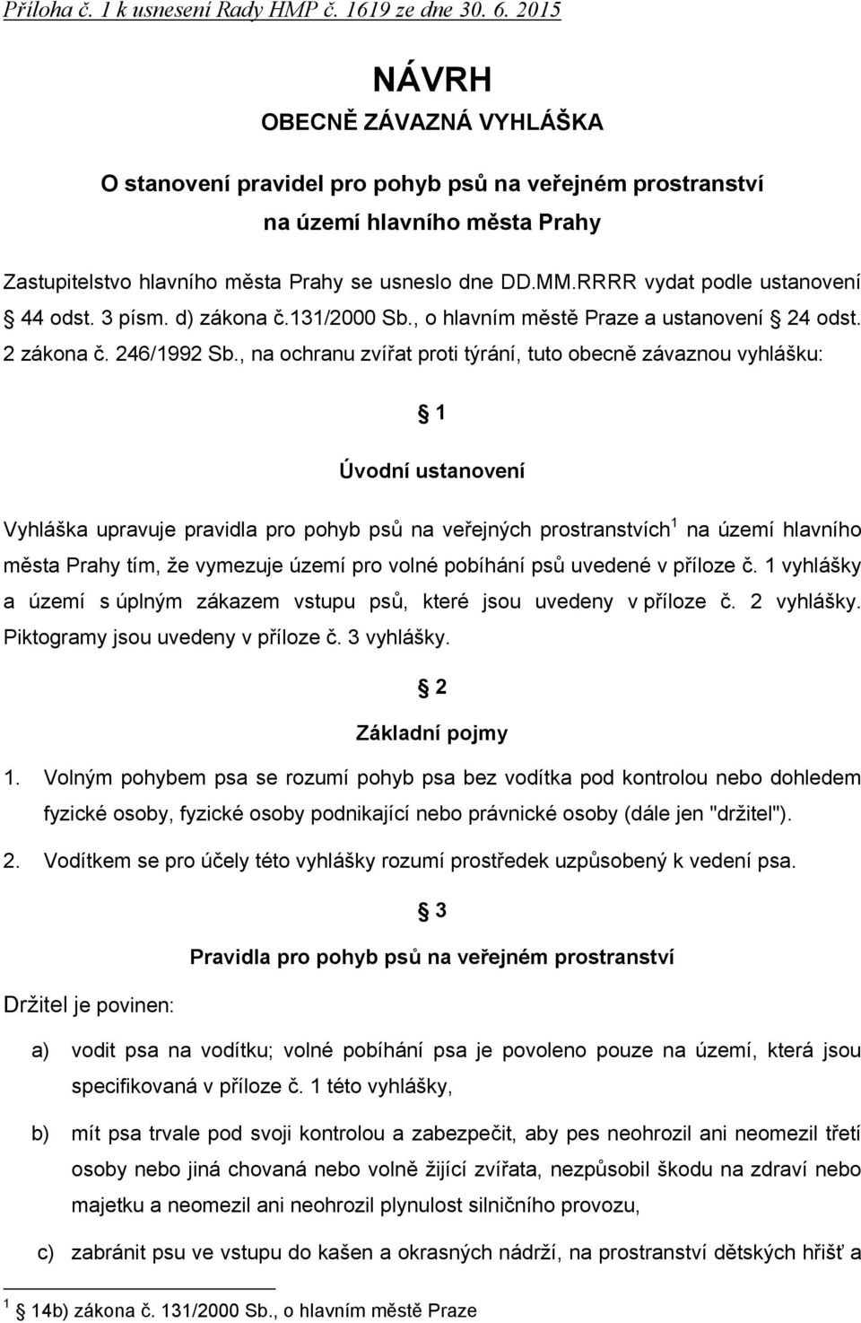 RRRR vydat podle ustanovení 44 odst. 3 písm. d) zákona č.131/2000 Sb., o hlavním městě Praze a ustanovení 24 odst. 2 zákona č. 246/1992 Sb.