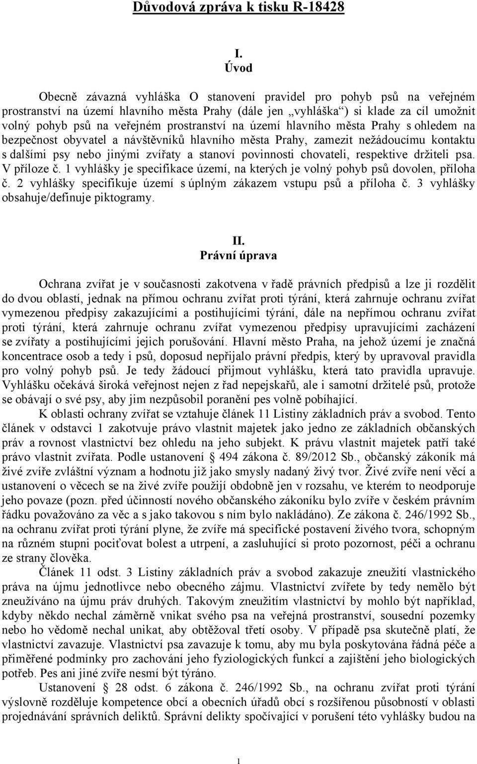 prostranství na území hlavního města Prahy s ohledem na bezpečnost obyvatel a návštěvníků hlavního města Prahy, zamezit nežádoucímu kontaktu s dalšími psy nebo jinými zvířaty a stanoví povinnosti