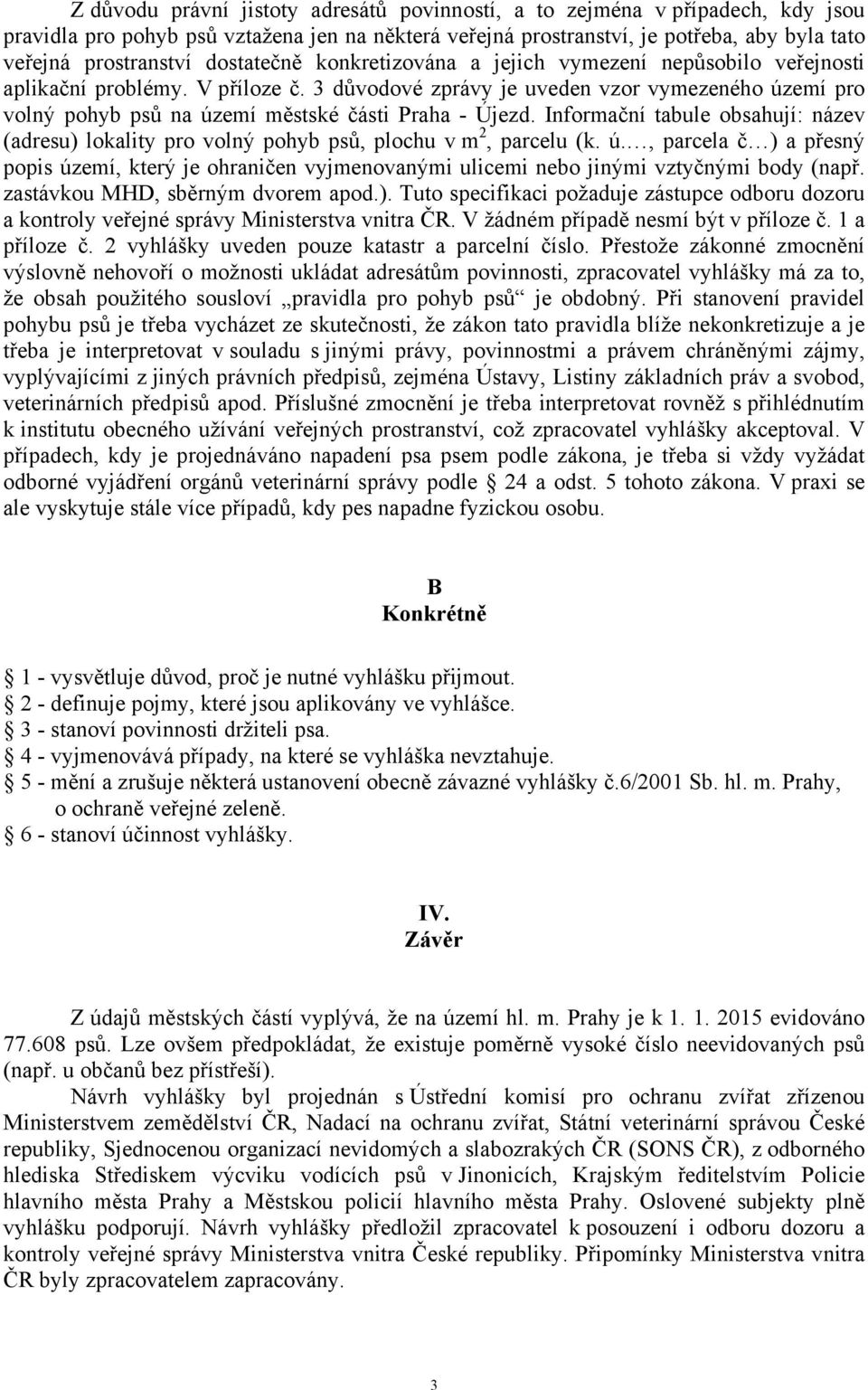 3 důvodové zprávy je uveden vzor vymezeného území pro volný pohyb psů na území městské části Praha - Újezd.