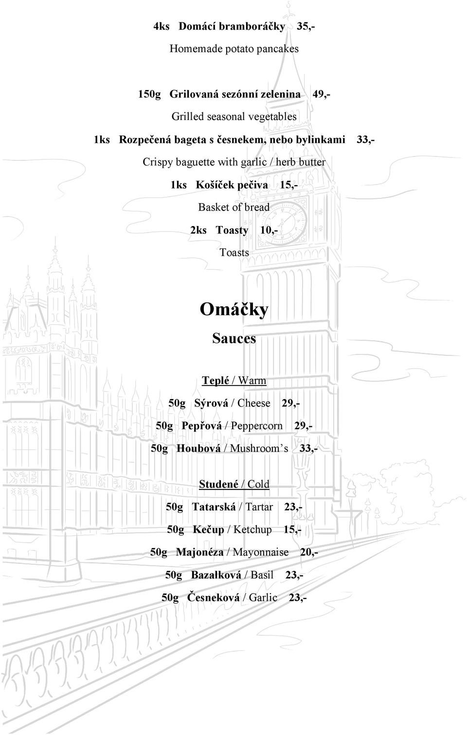 10,- Toasts Omáčky Sauces Teplé / Warm 50g Sýrová / Cheese 29,- 50g Pepřová / Peppercorn 29,- 50g Houbová / Mushroom s 33,- Studené /