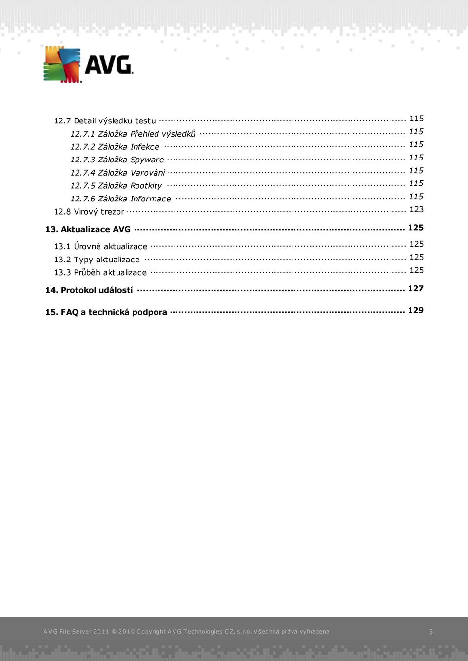 .. Záložka Informace... 123 12.8 Virový trezor... 125 13. Aktualizace AVG... 125 13.1 Úrovně aktualizace 125 13.