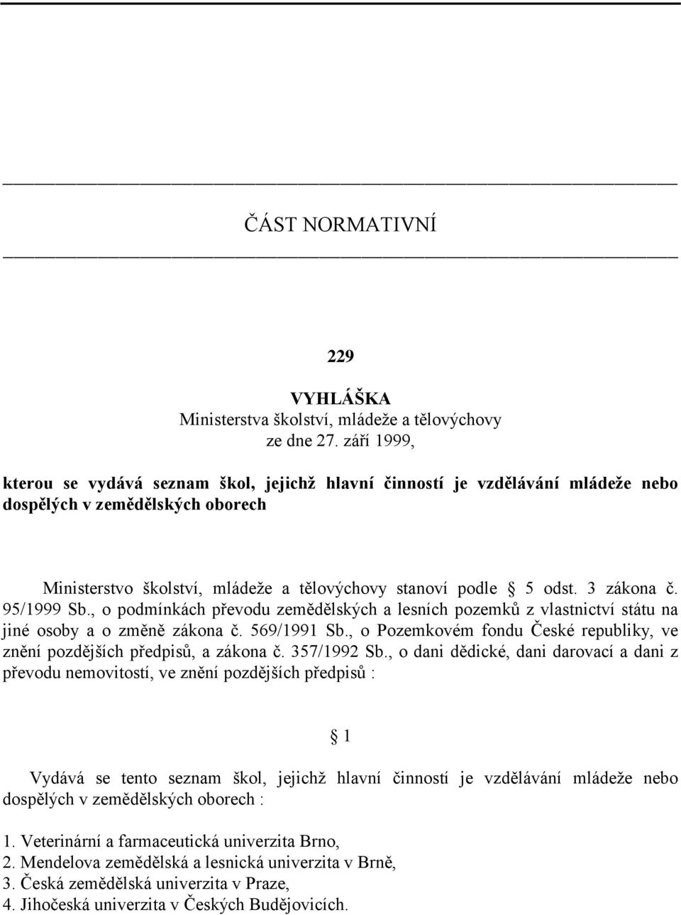 3 zákona č. 95/1999 Sb., o podmínkách převodu zemědělských a lesních pozemků z vlastnictví státu na jiné osoby a o změně zákona č. 569/1991 Sb.