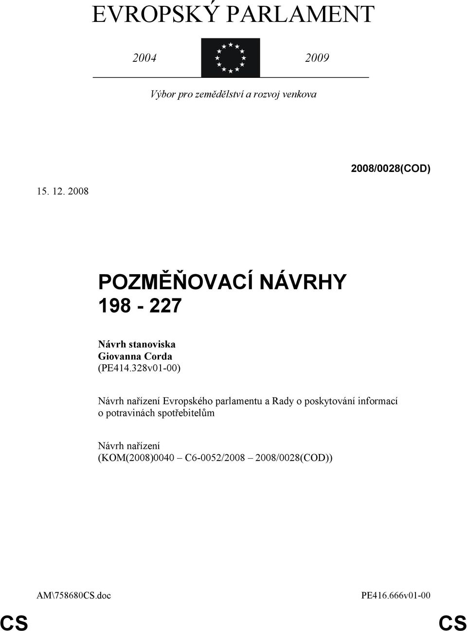 2008 POZMĚŇOVACÍ NÁVRHY 198-227 Návrh stanoviska Giovanna Corda (PE414.