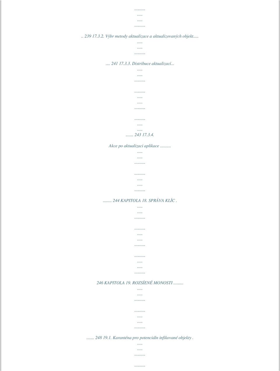.. 244 KAPITOLA 18. SPRÁVA KLÍC. 246 KAPITOLA 19. ROZSÍENÉ MONOSTI.