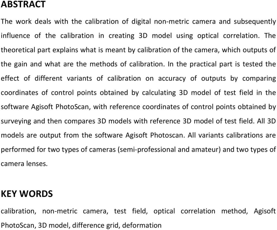 In the practical part is tested the effect of different variants of calibration on accuracy of outputs by comparing coordinates of control points obtained by calculating 3D model of test field in the