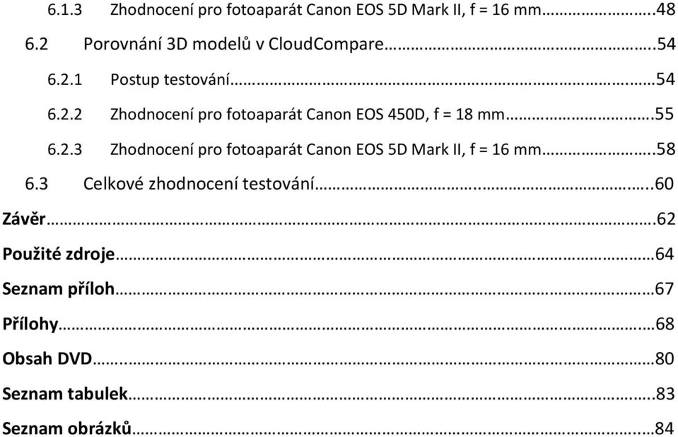 55 6.2.3 Zhodnocení pro fotoaparát Canon EOS 5D Mark II, f = 16 mm..58 6.3 Celkové zhodnocení testování.