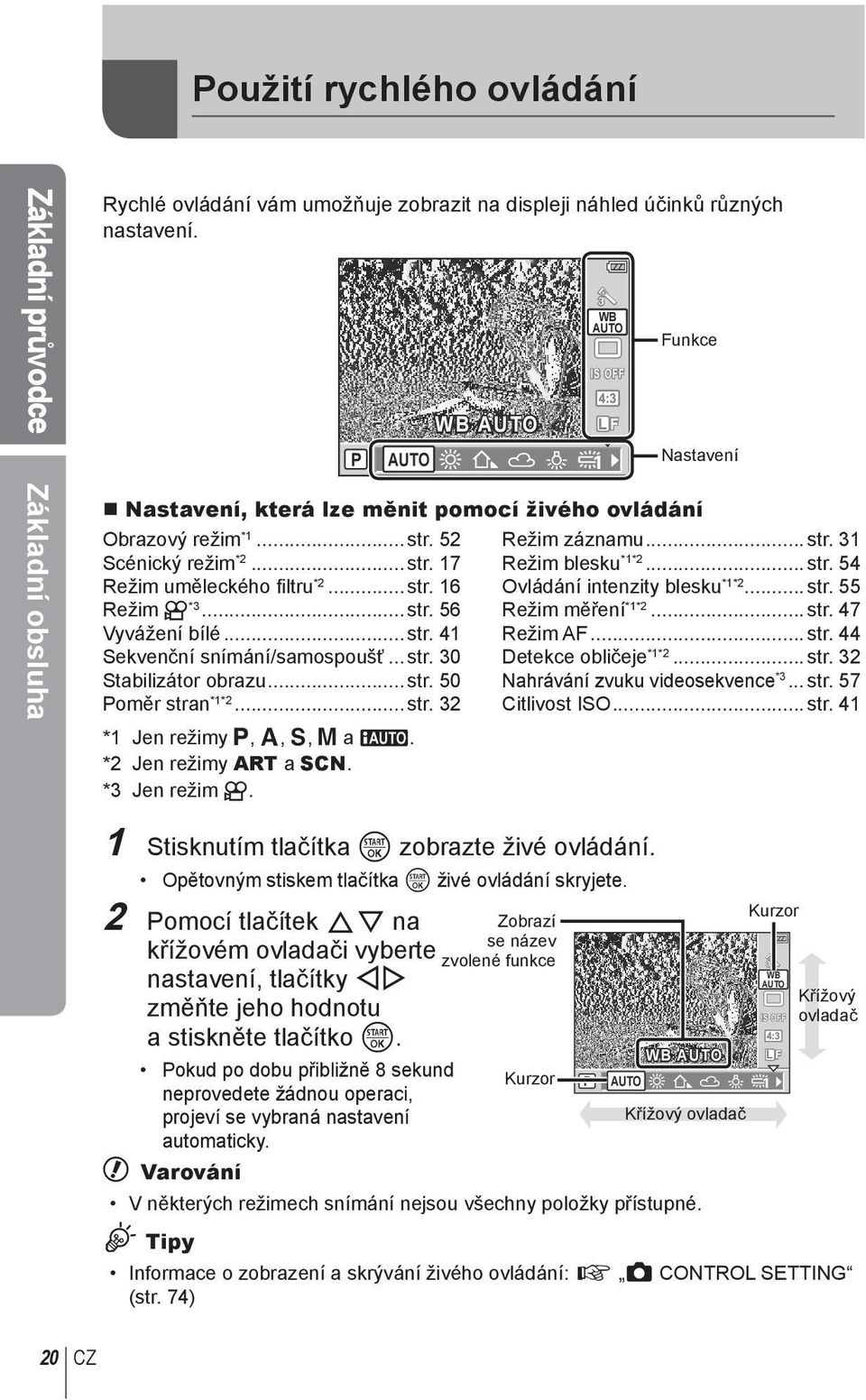 .. str. 16 Režim n *3... str. 56 Vyvážení bílé... str. 41 Sekvenční snímání/samospoušť... str. 30 Stabilizátor obrazu... str. 50 Poměr stran *1*2... str. 32 *1 Jen režimy P, A, S, M a A.