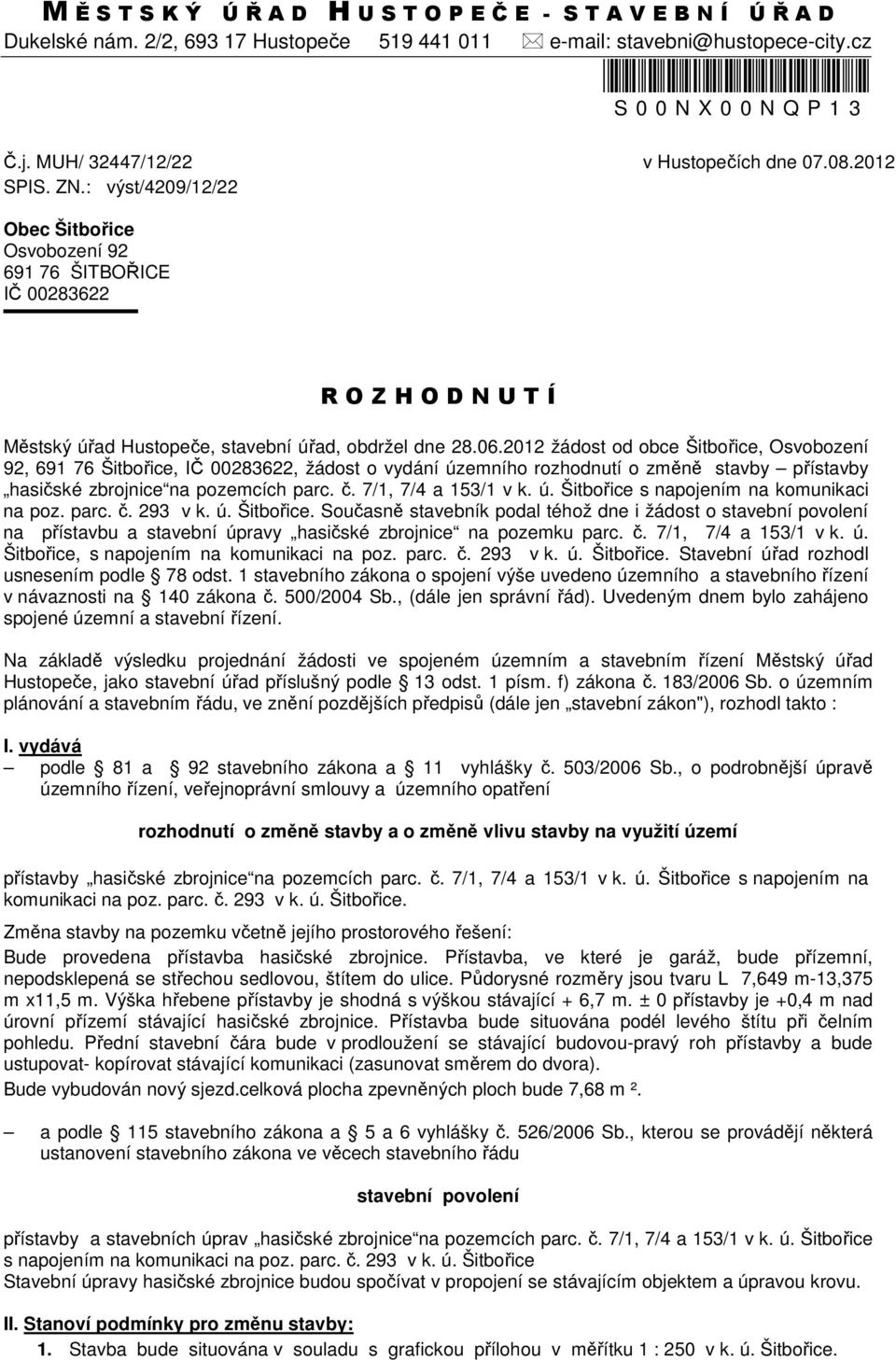 : výst/4209/12/22 Obec Šitbořice Osvobození 92 691 76 ŠITBOŘICE IČ 00283622 R O Z H O D N U T Í Městský úřad Hustopeče, stavební úřad, obdržel dne 28.06.