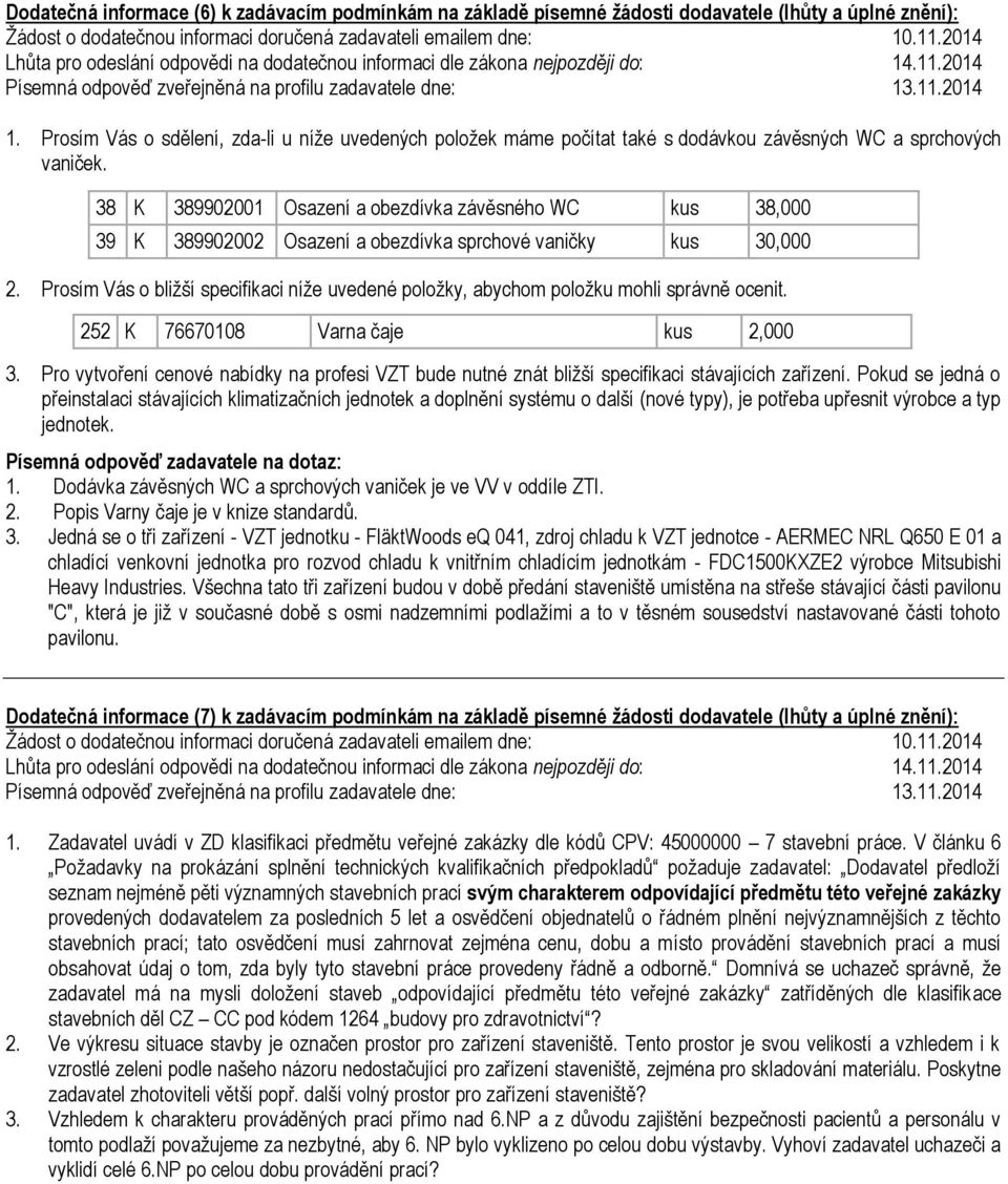 38 K 389902001 Osazení a obezdívka závěsného WC kus 38,000 39 K 389902002 Osazení a obezdívka sprchové vaničky kus 30,000 2.