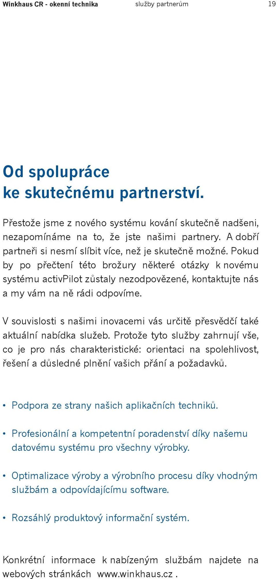 Pokud by po přečtení této brožury některé otázky k novému systému activpilot zůstaly nezodpovězené, kontaktujte nás a my vám na ně rádi odpovíme.