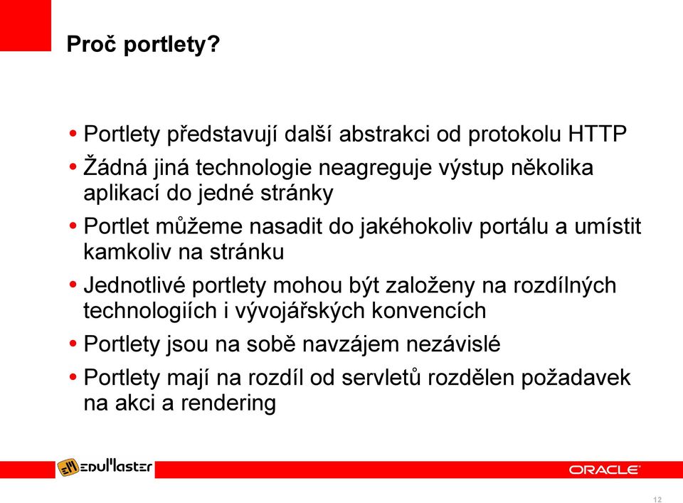 aplikací do jedné stránky Portlet můžeme nasadit do jakéhokoliv portálu a umístit kamkoliv na stránku