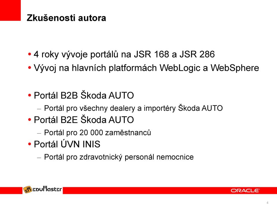 pro všechny dealery a importéry Škoda AUTO Portál B2E Škoda AUTO Portál