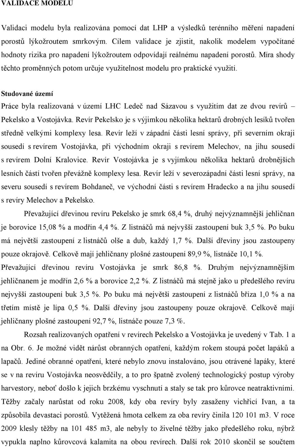 Míra shody těchto proměnných potom určuje využitelnost modelu pro praktické využití.