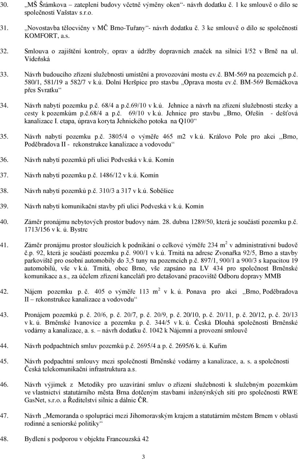 Návrh budoucího zřízení služebnosti umístění a provozování mostu ev.č. BM-569 na pozemcích p.č. 580/1, 581/19 a 582/7 v k.ú. Dolní Heršpice pro stavbu Oprava mostu ev.č. BM-569 Bernáčkova přes Svratku 34.