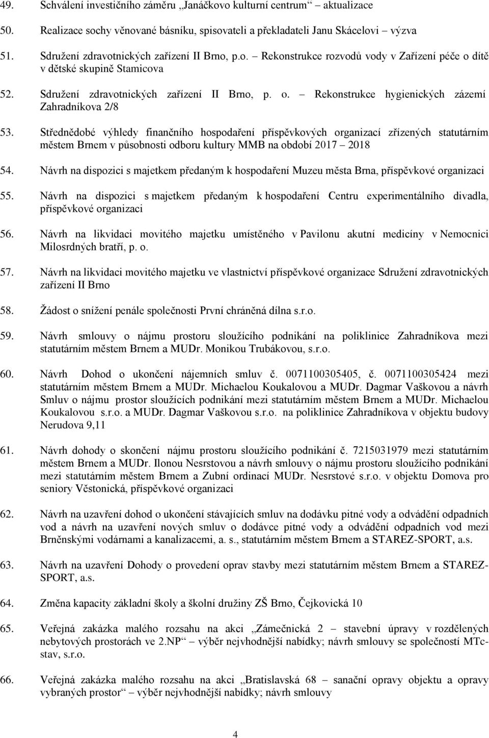 Střednědobé výhledy finančního hospodaření příspěvkových organizací zřízených statutárním městem Brnem v působnosti odboru kultury MMB na období 2017 2018 54.