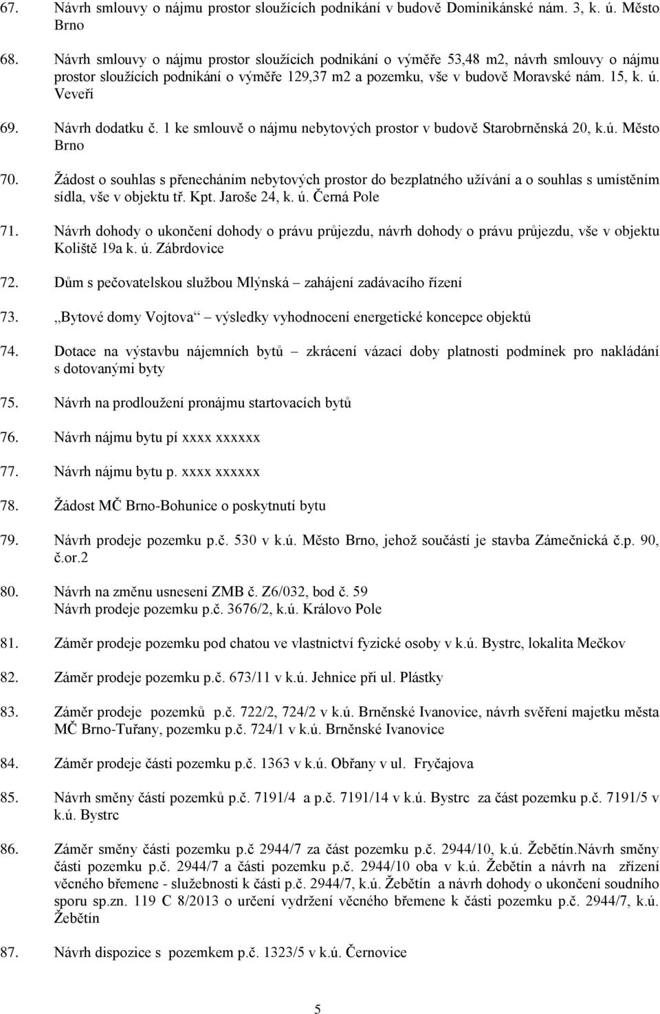 Návrh dodatku č. 1 ke smlouvě o nájmu nebytových prostor v budově Starobrněnská 20, k.ú. Město Brno 70.