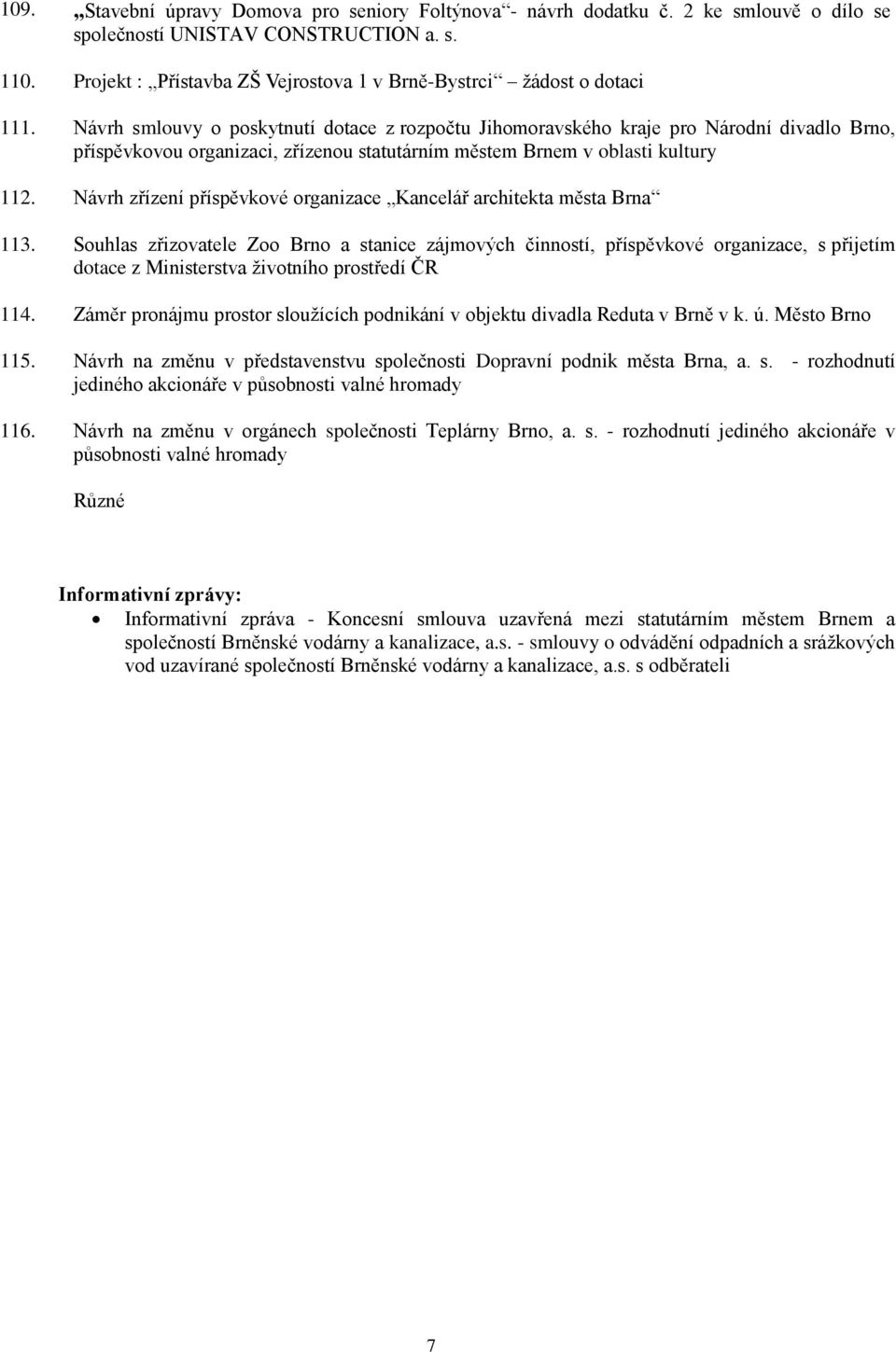 Návrh smlouvy o poskytnutí dotace z rozpočtu Jihomoravského kraje pro Národní divadlo Brno, příspěvkovou organizaci, zřízenou statutárním městem Brnem v oblasti kultury 112.