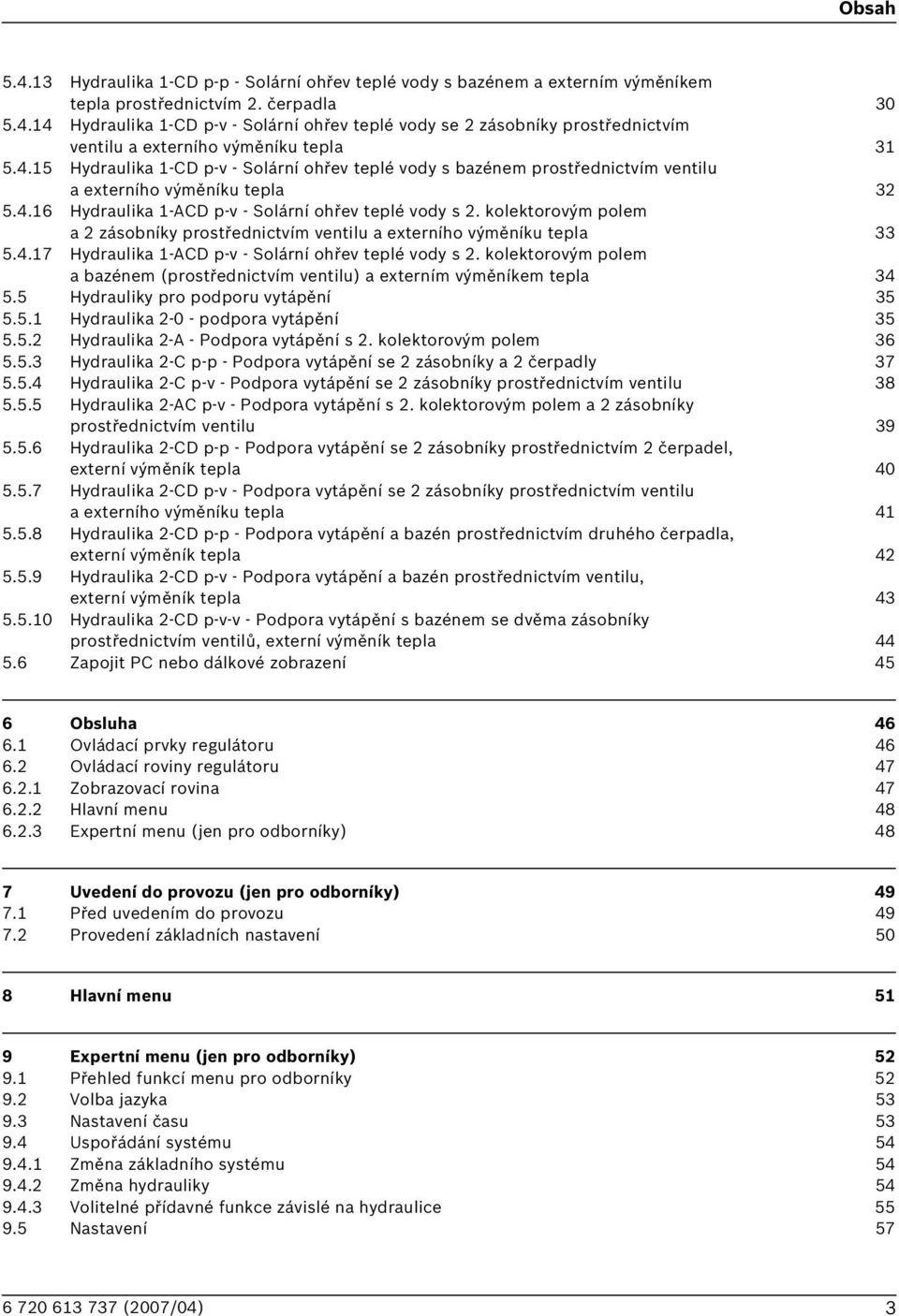 kolektorovým polem a 2 zásobníky prostřednictvím ventilu a externího výměníku tepla 33 5.4.17 Hydraulika 1-ACD p-v - Solární ohřev teplé vody s 2.