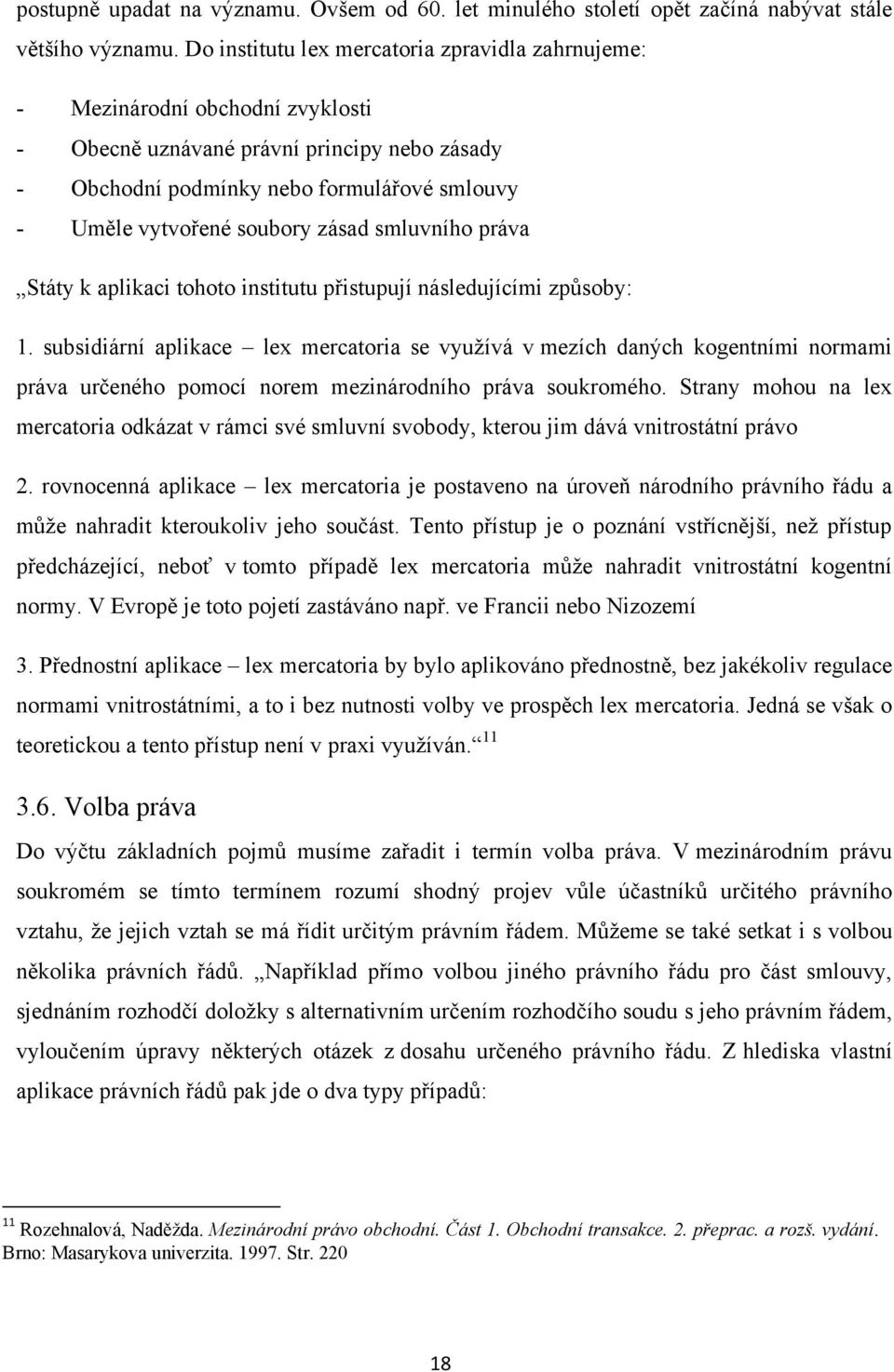 zásad smluvního práva Státy k aplikaci tohoto institutu přistupují následujícími způsoby: 1.