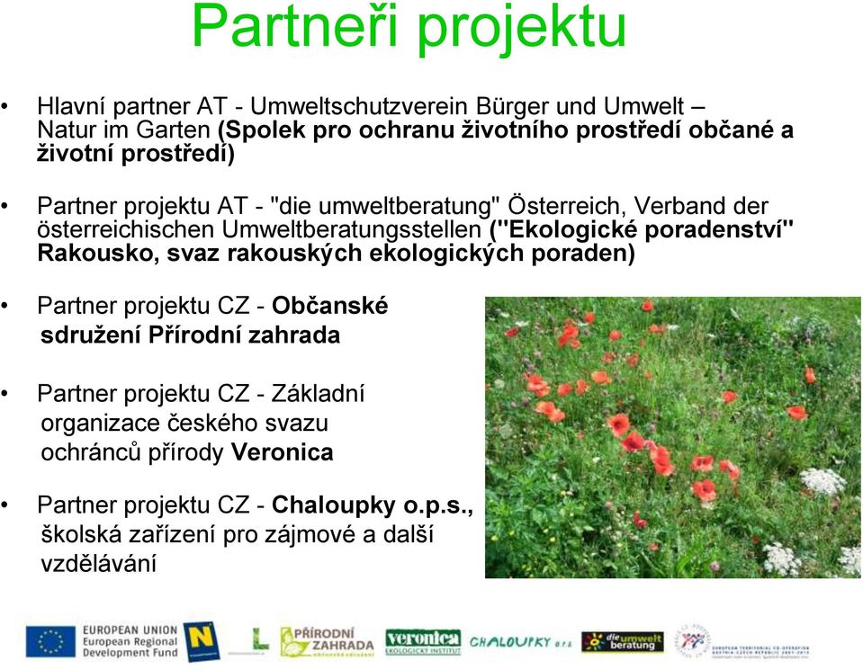 poradenství" Rakousko, svaz rakouských ekologických poraden) Partner projektu CZ - Občanské sdružení Přírodní zahrada Partner projektu CZ -
