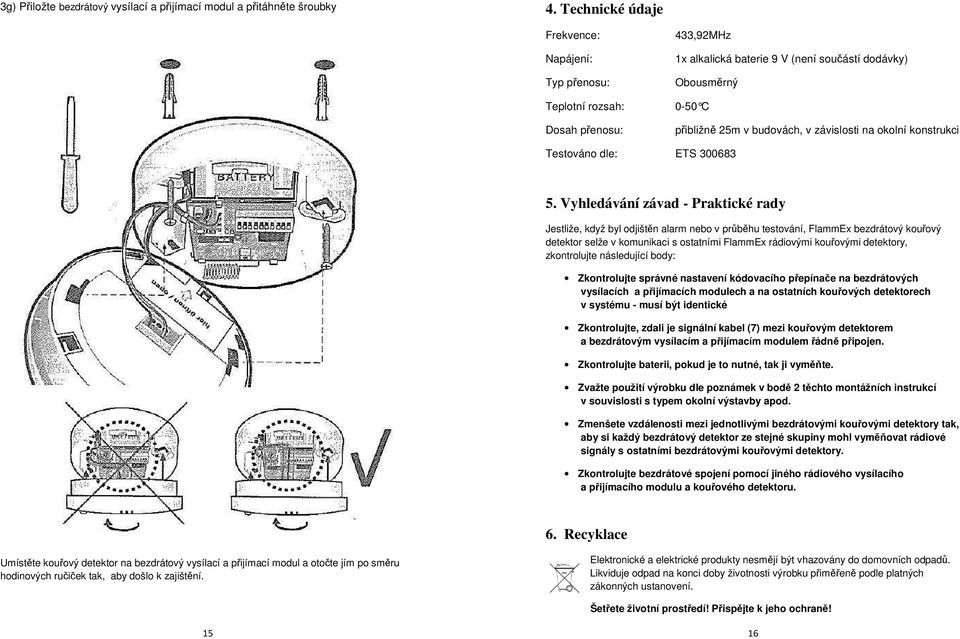 na okolní konstrukci Testováno dle: ETS 300683 5.