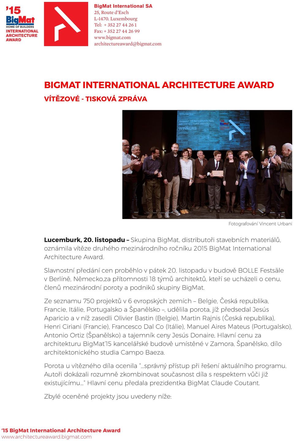 listopadu v budově BOLLE Festsäle v Berlíně, Německo,za přítomnosti 18 týmů architektů, kteří se ucházeli o cenu, členů mezinárodní poroty a podniků skupiny BigMat.