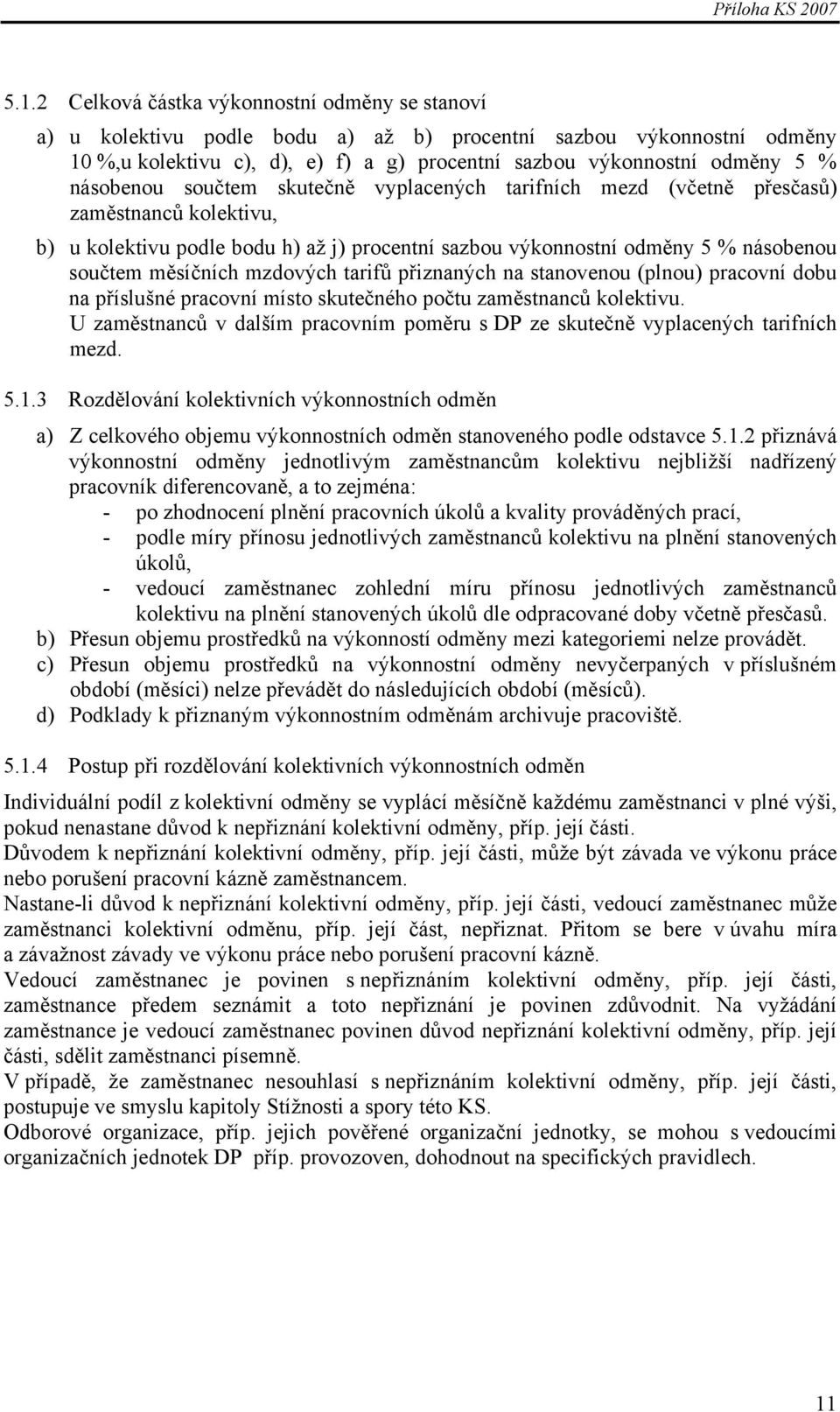 mzdových tarifů přiznaných na stanovenou (plnou) pracovní dobu na příslušné pracovní místo skutečného počtu zaměstnanců kolektivu.