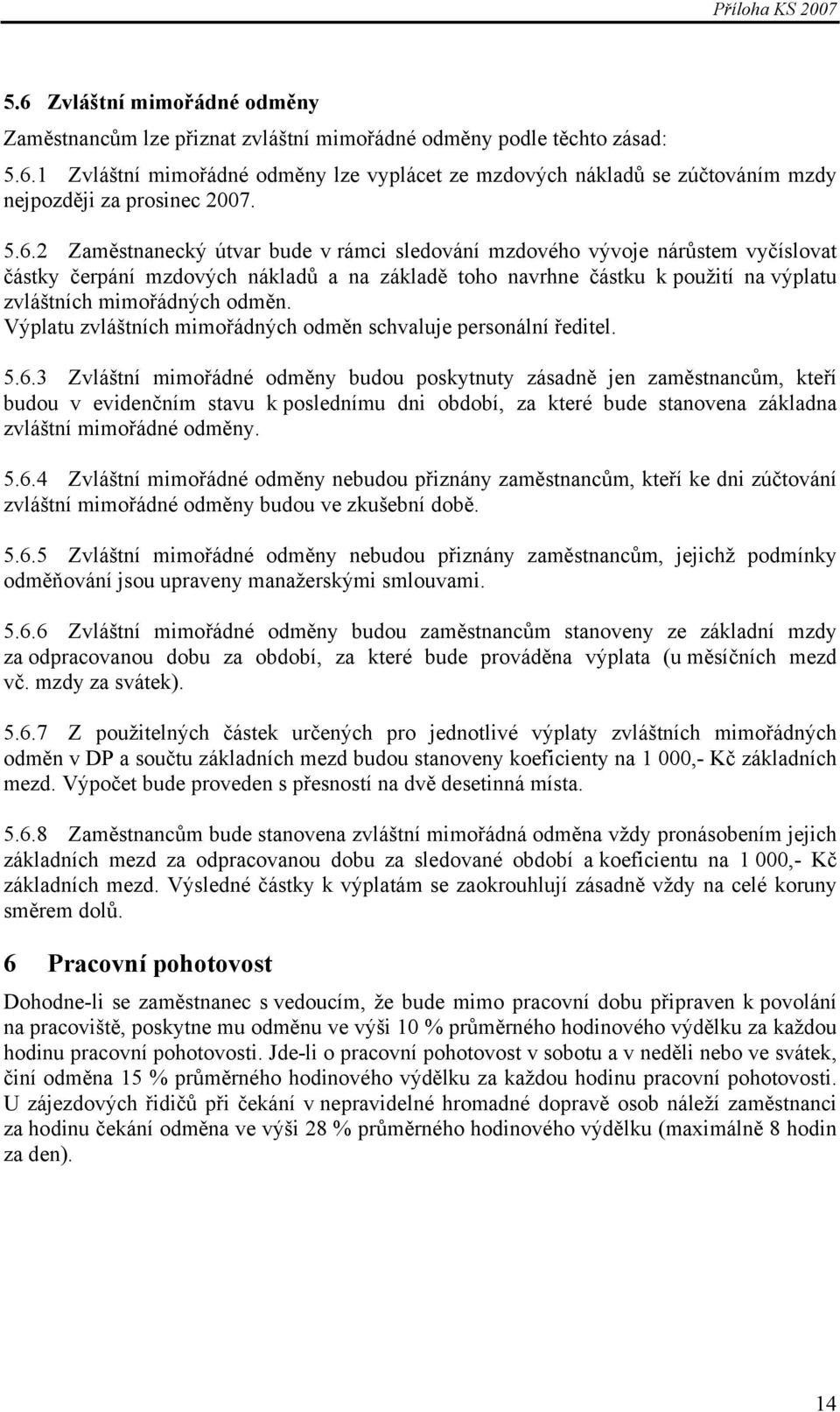 Výplatu zvláštních mimořádných odměn schvaluje personální ředitel. 5.6.