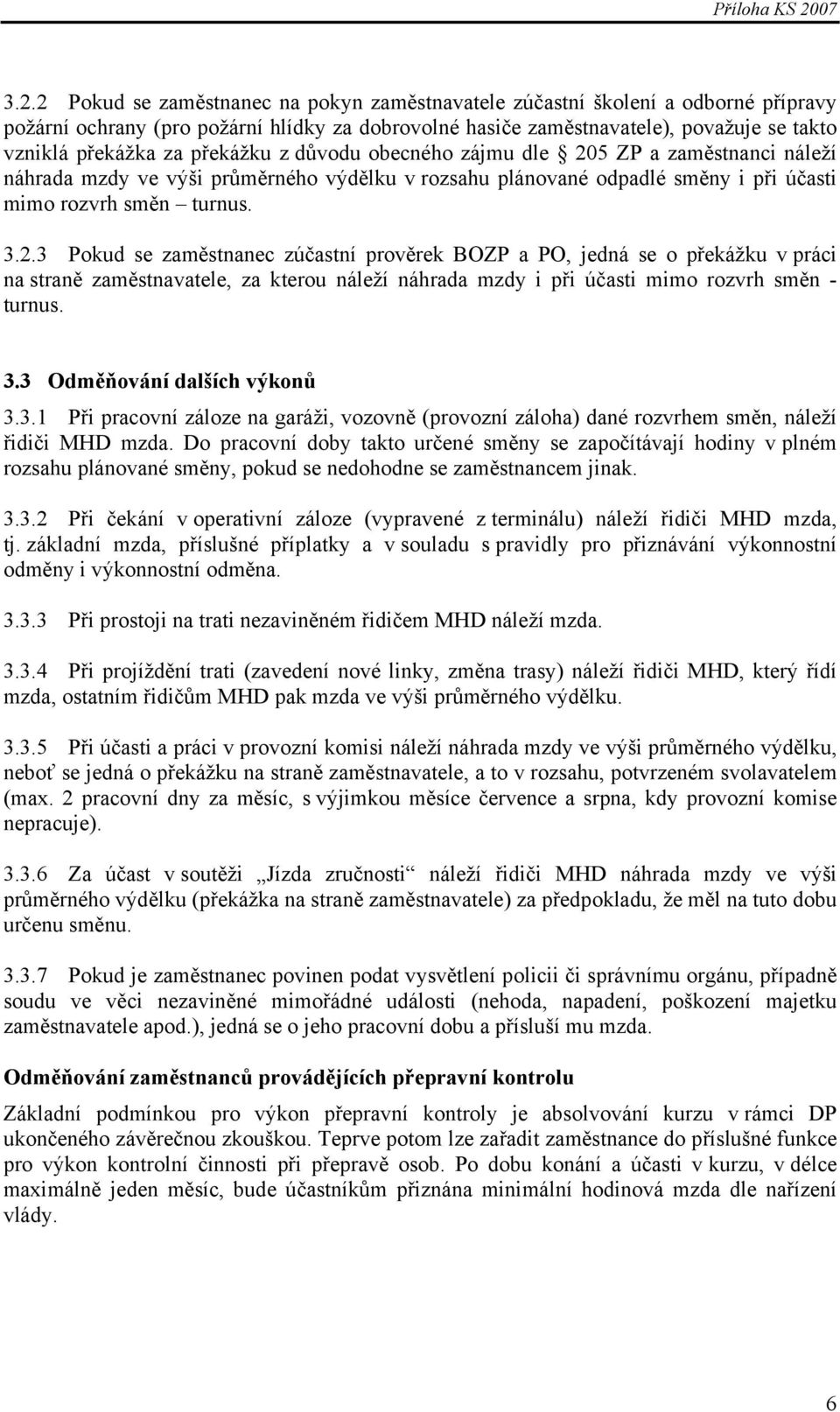 5 ZP a zaměstnanci náleží náhrada mzdy ve výši průměrného výdělku v rozsahu plánované odpadlé směny i při účasti mimo rozvrh směn turnus. 3.2.